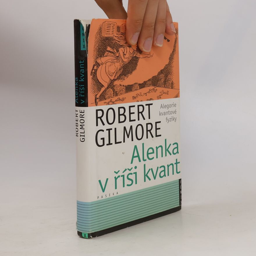 Robert Gilmore Alenka v říši kvant : alegorie kvantové fyziky