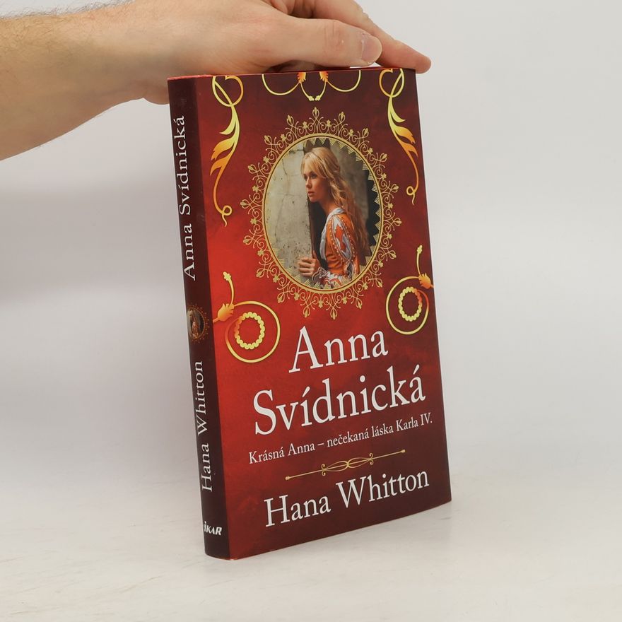 Hana Parkánová-Whitton Anna Svídnická : krásná Anna - nečekaná láska Karla IV.