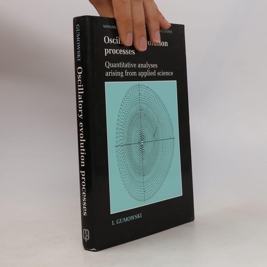 Igor Gumowski Nonlinear Science Applications: Oscillatory Evolution Processes