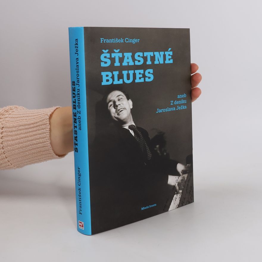 František Cinger Šťastné blues aneb Z deníku Jaroslava Ježka