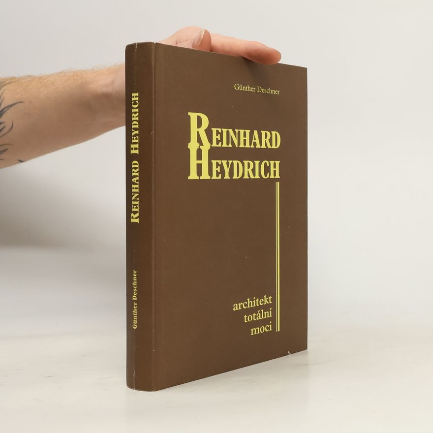 Günther Deschner Reinhard Heydrich. Architekt totální moci