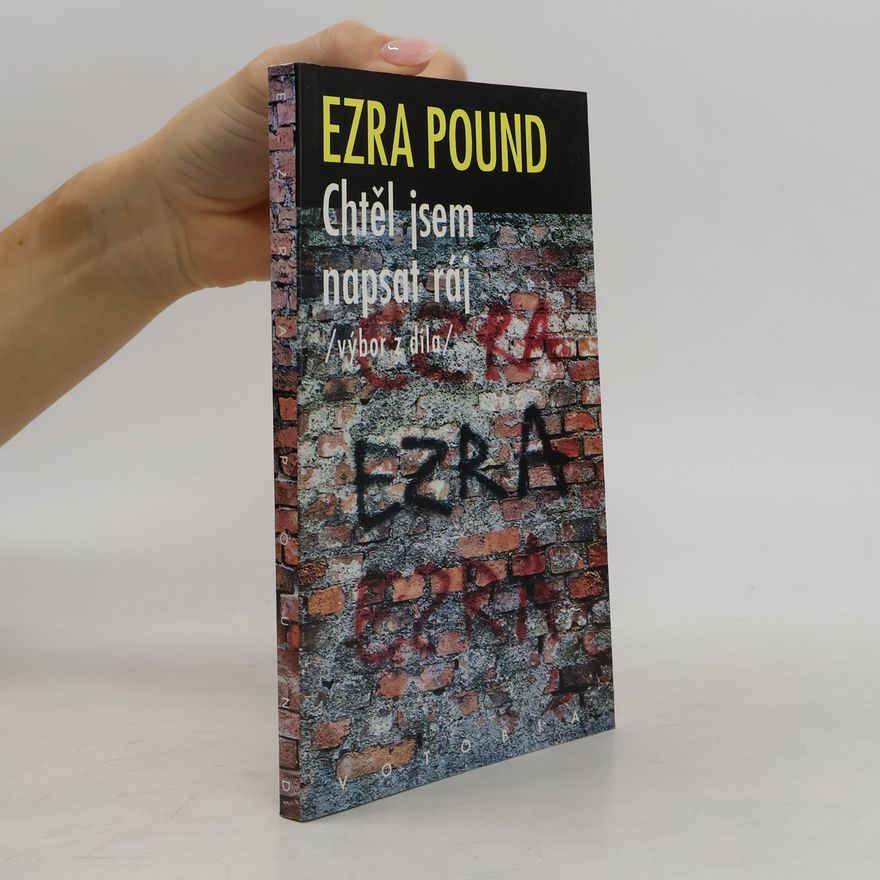 Ezra Pound Chtěl jsem napsat ráj. Výbor z díla