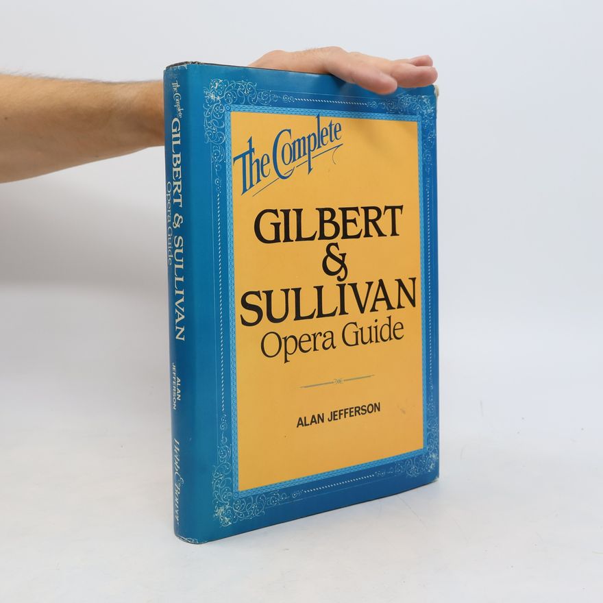 Alan Jefferson The Complete Gilbert & Sullivan Opera Guide