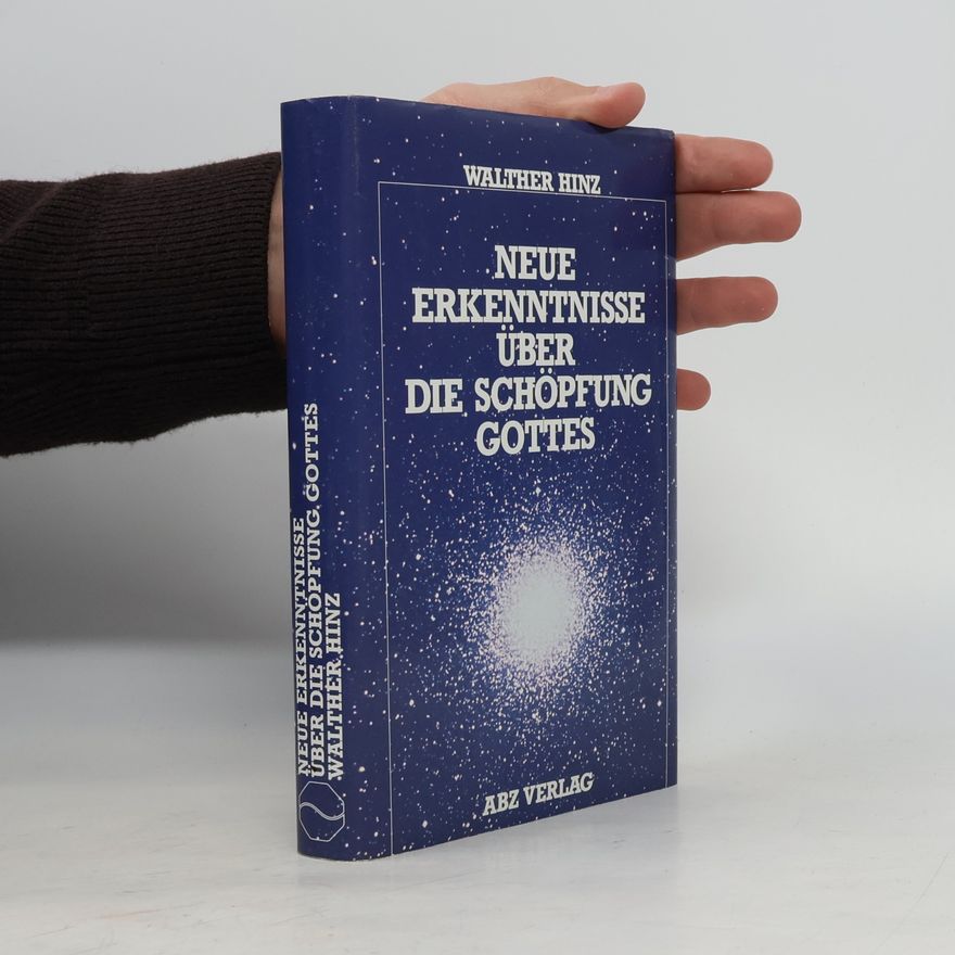 Walther Hinz Neue Erkenntnisse über die Schöpfung Gottes