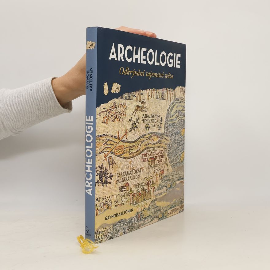 Gaynor Aaltonen Archeologie: Odkrývání tajemství světa