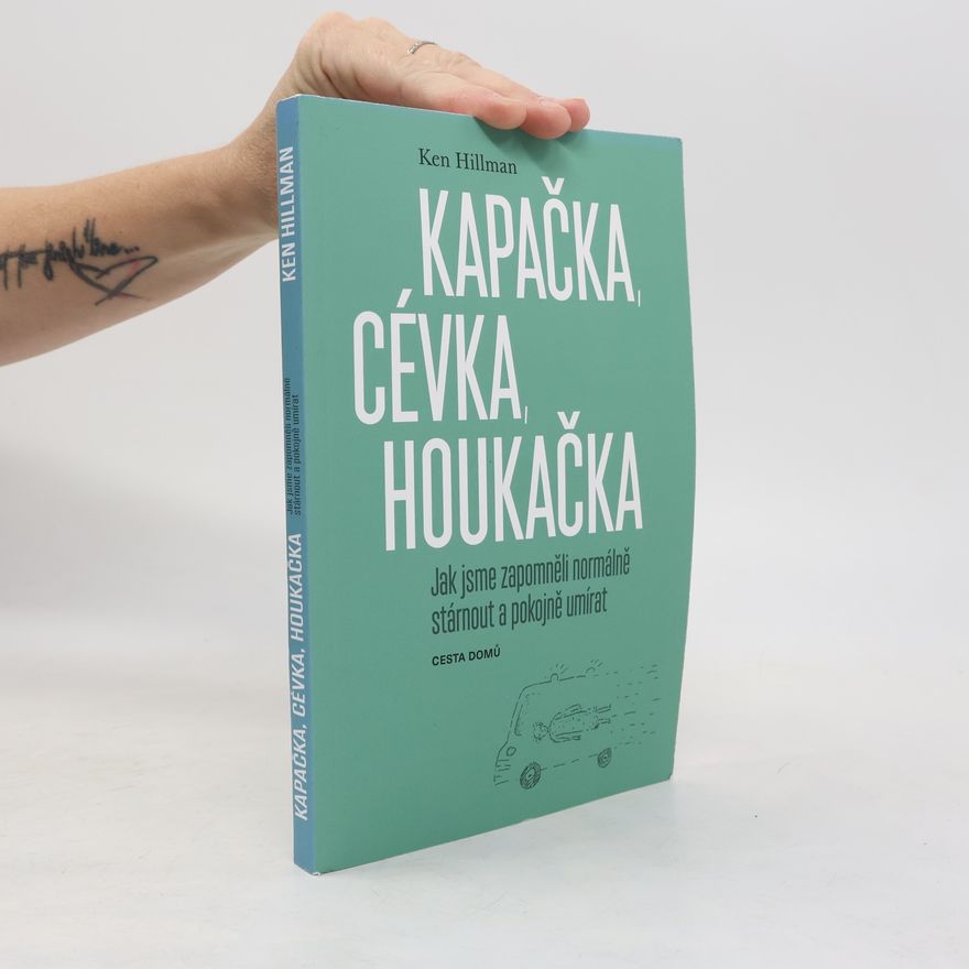 Lenka Kapsová Kapačka, cévka, houkačka. Jak jsme zapomněli normálně stárnout a pokojně umírat