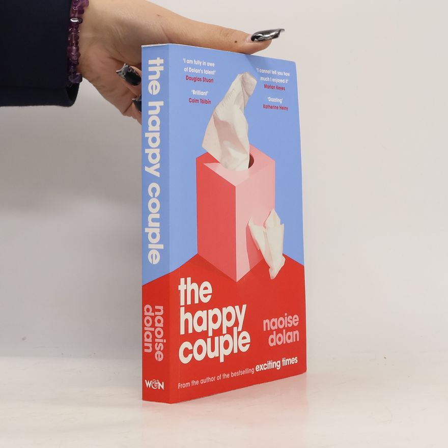 Naoise Dolan The Happy Couple: A sparkling story of modern love from the bestselling author of EXCITING TIMES