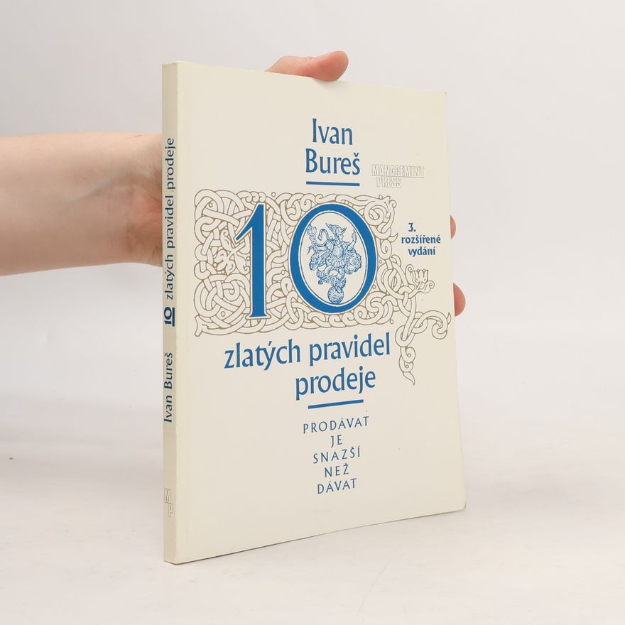 Ivan Bureš 10 zlatých pravidel prodeje : Prodávat je snazší než dávat