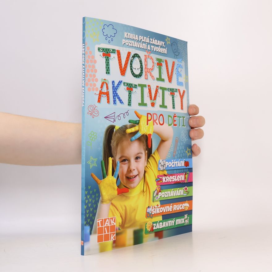 Autorenkollektiv Tvořivé aktivity pro děti : kniha plná zábavy, poznávání a tvoření... : kreslení, poznávání, počítání, šikovné ruce, zábavný mix