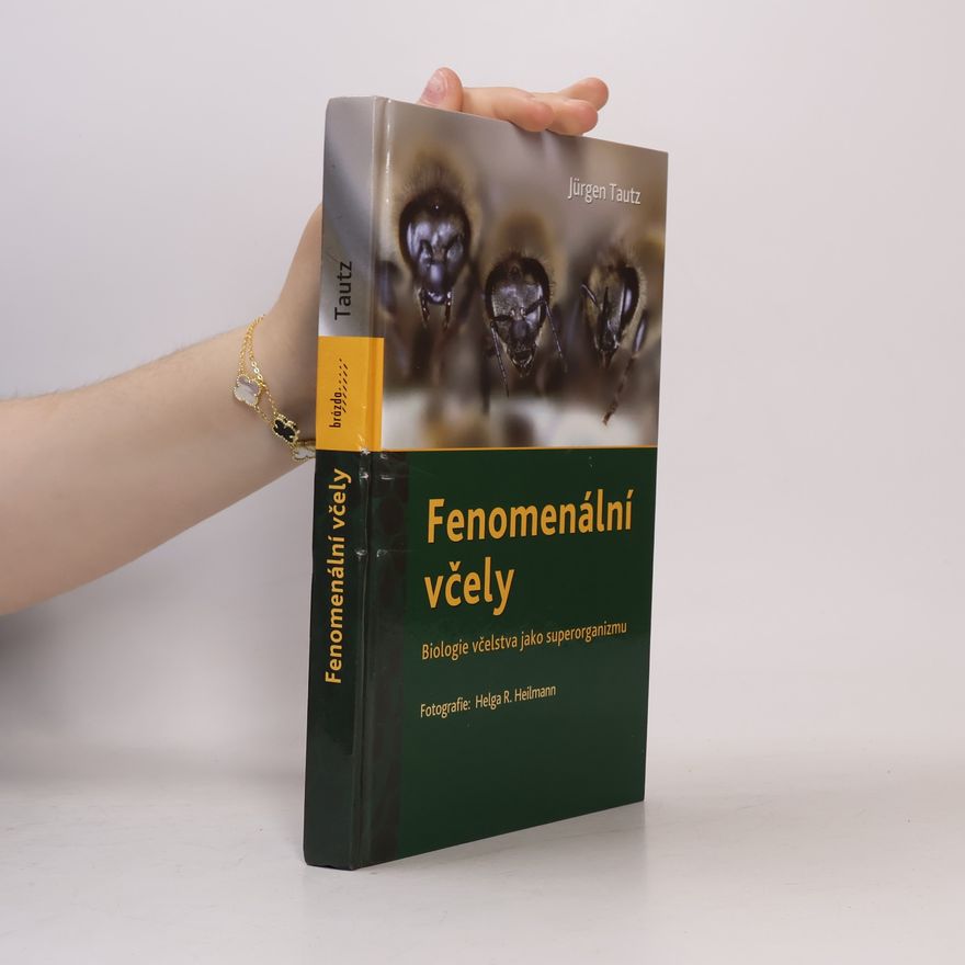 Jürgen Tautz Fenomenální včely: Biologie včelstva jako superorganizmu