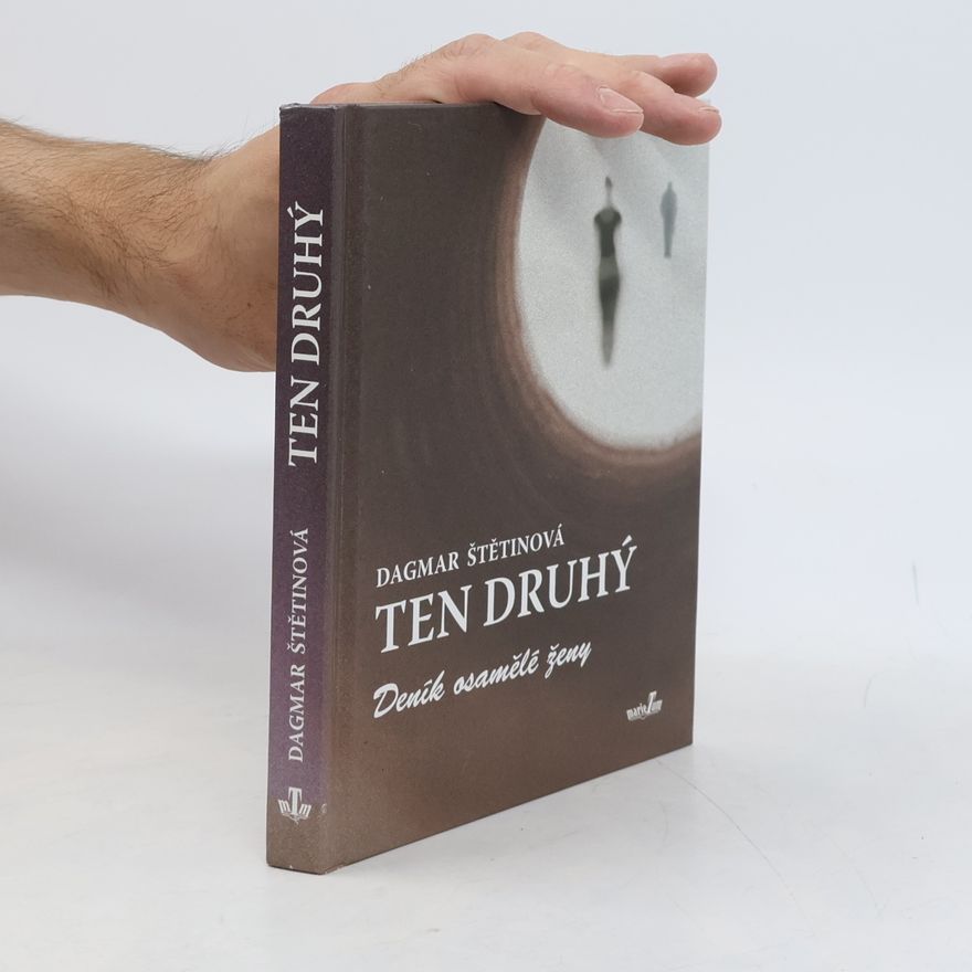 Dagmar Štětinová Ten druhý - Deník osamělé ženy