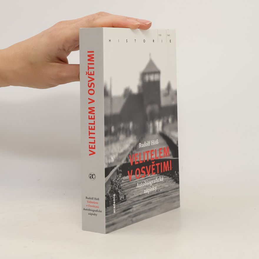 Rudolf Höss Velitelem v Osvětimi : autobiografické zápisky