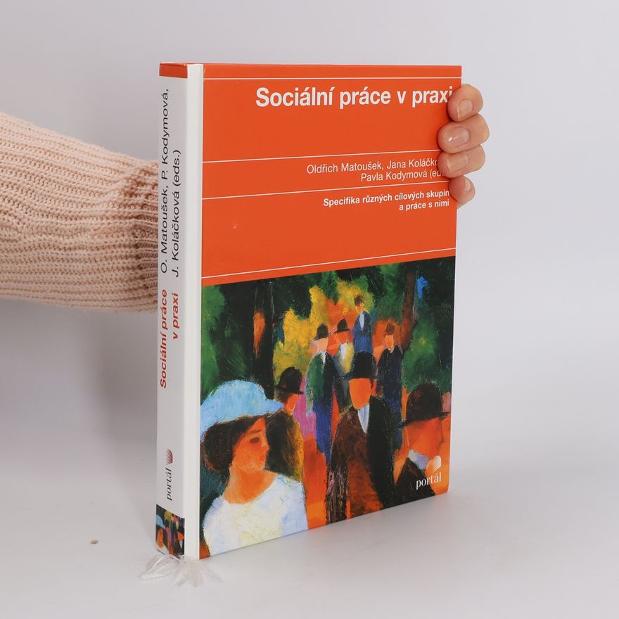 Jana Koláčková Sociální práce v praxi: Specifika různých cílových skupin a práce s nimi