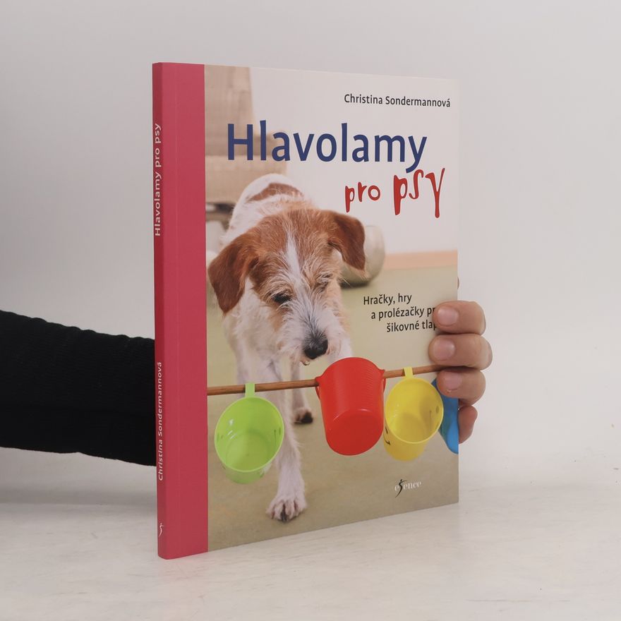 Monika Masařová Hlavolamy pro psy : hračky, hry a prolézačky pro šikovné tlapky