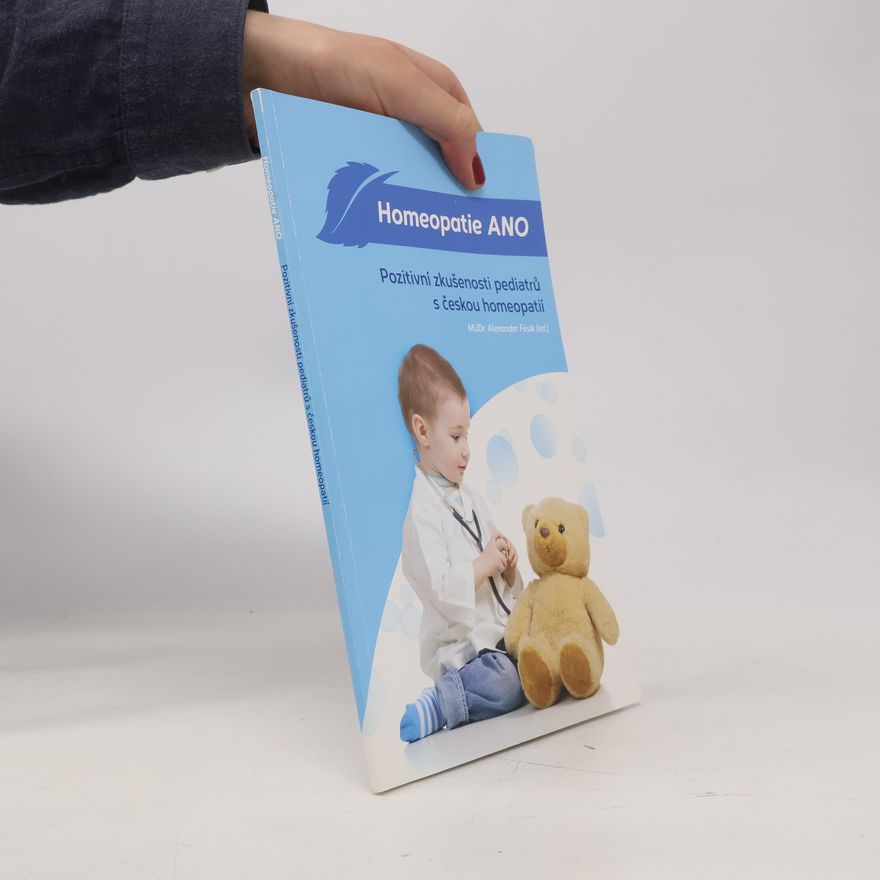 Aleksandr Nikolajevič Fesik Homeopatie ANO : pozitivní zkušenosti pediatrů s českou homeopatií