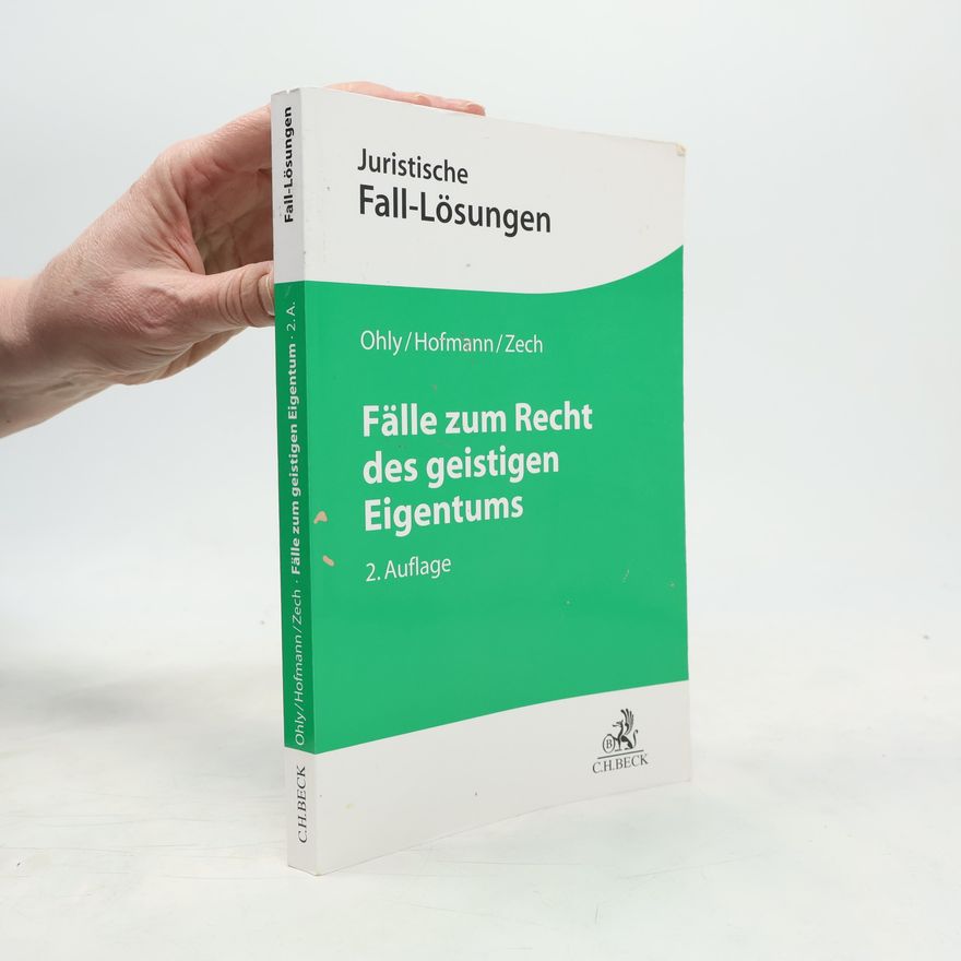 Herbert Zech Juristische Fall-Lösungen: Fälle zum Recht des geistigen Eigentums