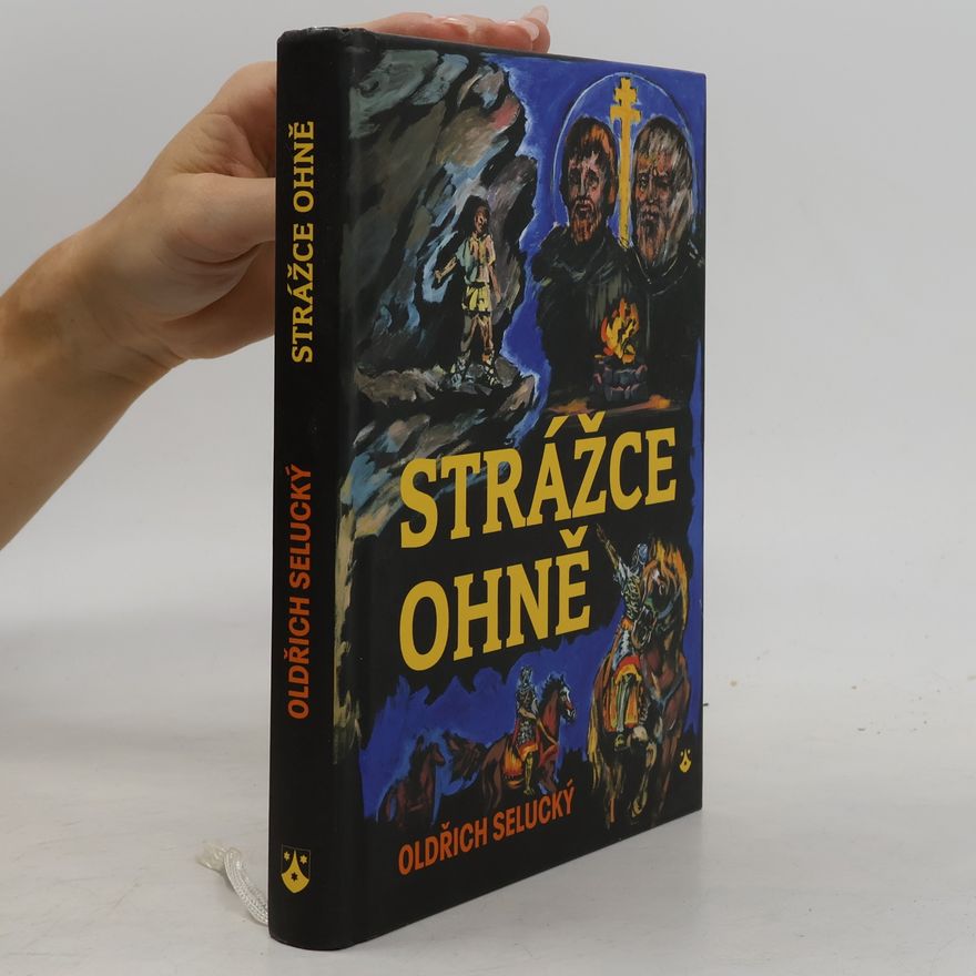 Oldřich Selucký Strážce ohně : dobrodružný příběh z doby Konstantina a Metoděje
