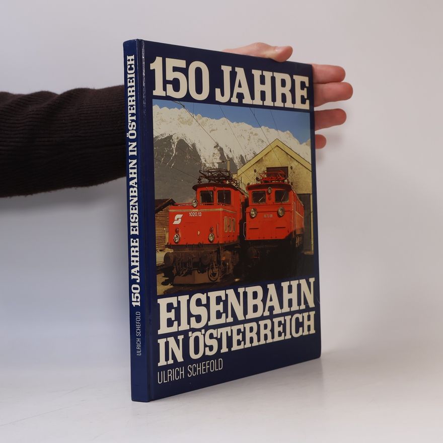 Ulrich Schefold 150 Jahre Eisenbahn in Österreich