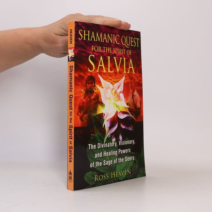 Ross Heaven Shamanic Quest for the Spirit of Salvia