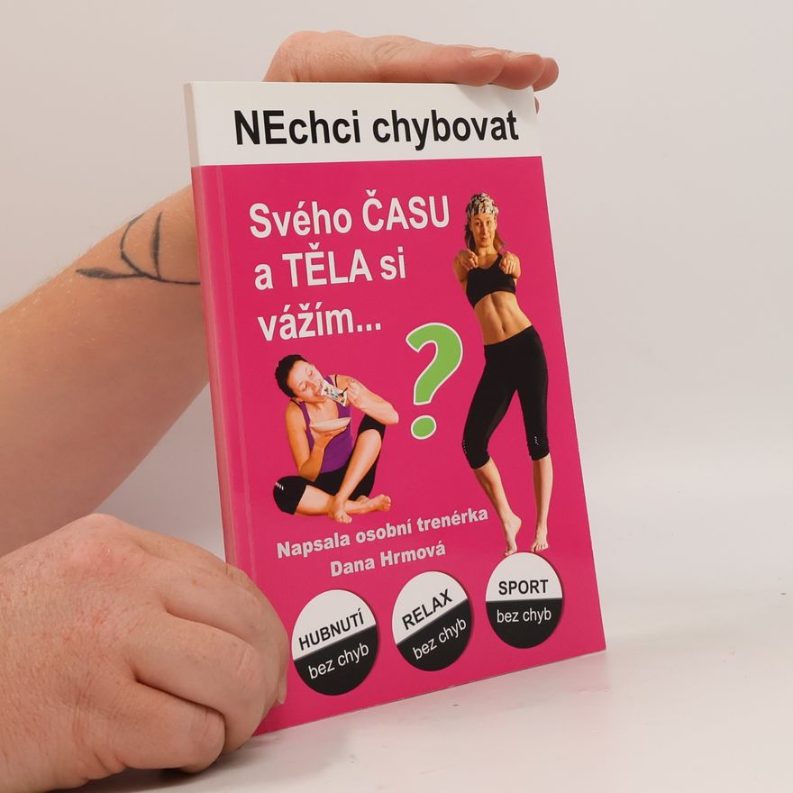 Dana Hrmová Nechci chybovat. Svého času a těla si vážím