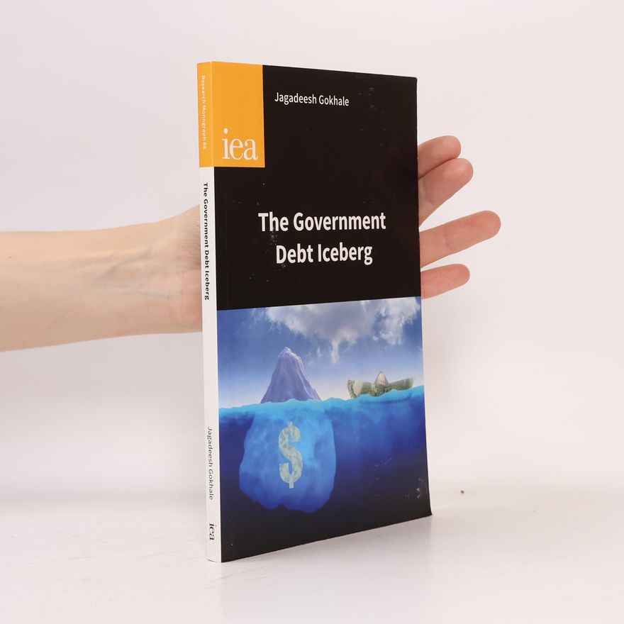 Jagadeesh Gokhale The Government Debt Iceberg