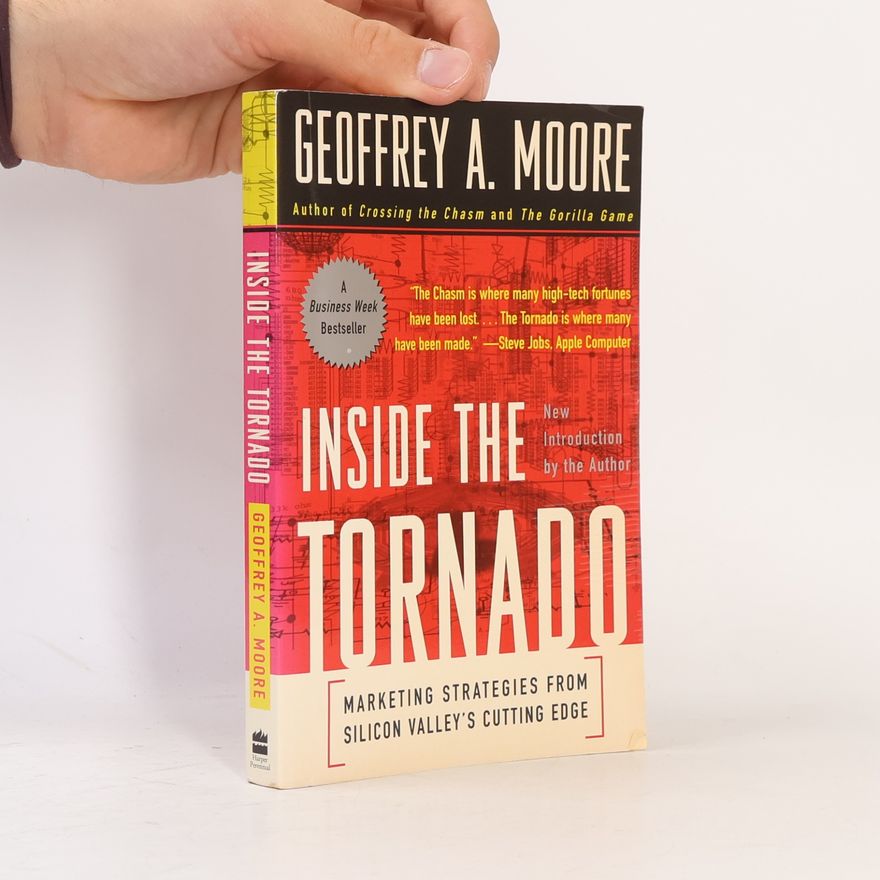 Geoffrey A. Moore Inside the tornado. Marketing strategies from Silicon Valley's cutting edge