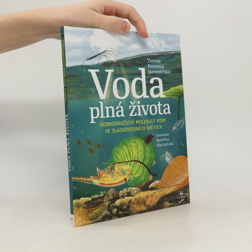 Tereza Novotná Jaroměřská Voda plná života: Dobrodružství molekuly vody ve sladkovodních světech