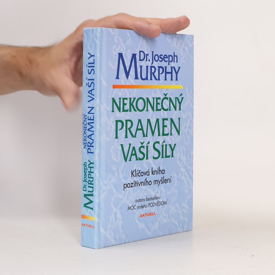 Joseph Murphy Nekonečný pramen vaší síly: Klíčová kniha pozitivního myšlení