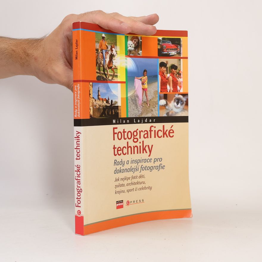 Milan Lajdar Fotografické techniky: Rady a inspirace pro dokonalejší fotografie