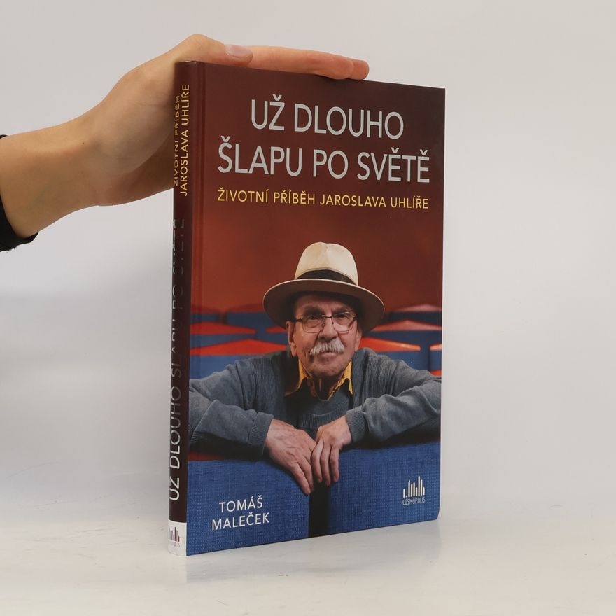 Tomáš Maleček Už dlouho šlapu po světě - Životní příběh Jaroslava Uhlíře