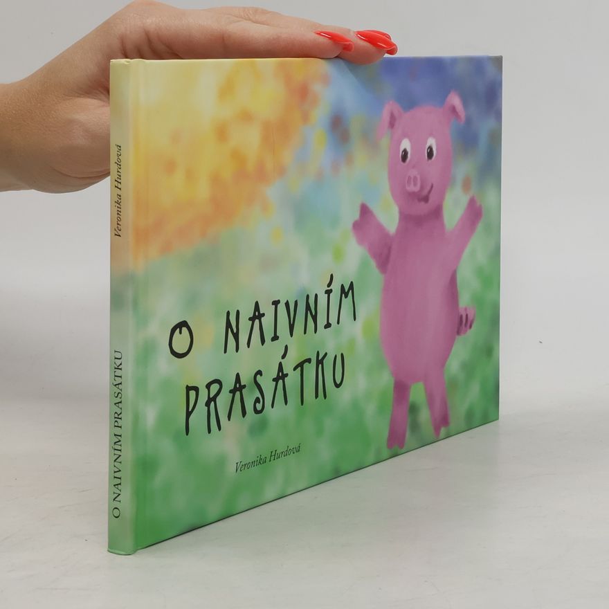 Veronika Hurdová O naivním prasátku
