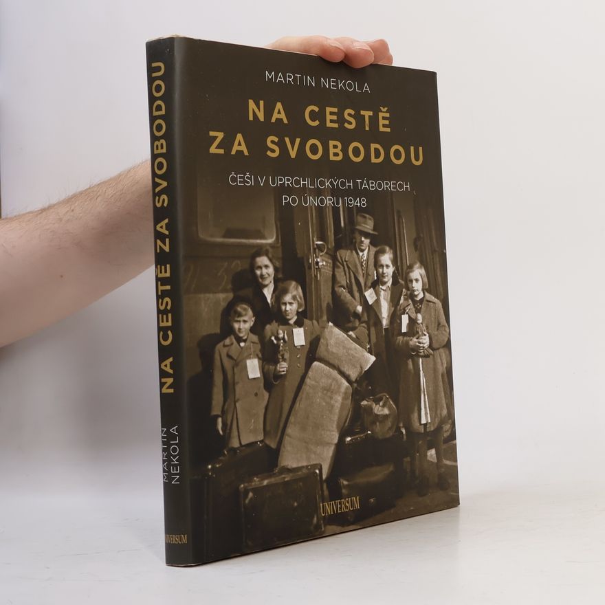 Martin Nekola Na cestě za svobodou. Češi v uprchlických táborech po únoru 1948