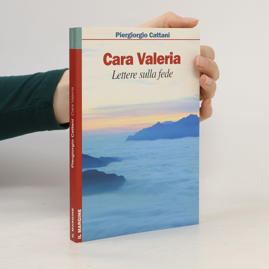 Piergiorgio Cattani Orizzonti: Cara Valeria. Lettere sulla fede
