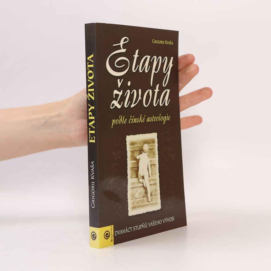 Grigorij Kvaša Etapy života podle čínské astrologie : dvanáct stupňů vašeho vývoje