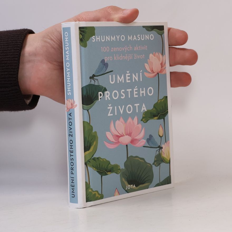 Shunmyō Masuno Umění prostého života : 100 zenových aktivit pro klidnější život