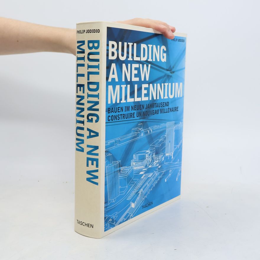 Philip Jodidio Building a new millennium = Bauen im neuen Jahrtausend = Construire un nouveau millénaire