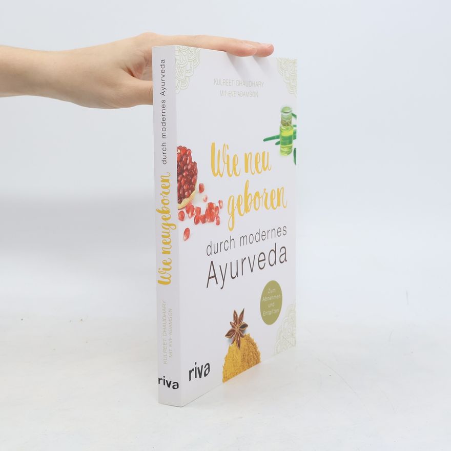 Kulreet Chaudhary Wie neu geboren durch modernes Ayurveda