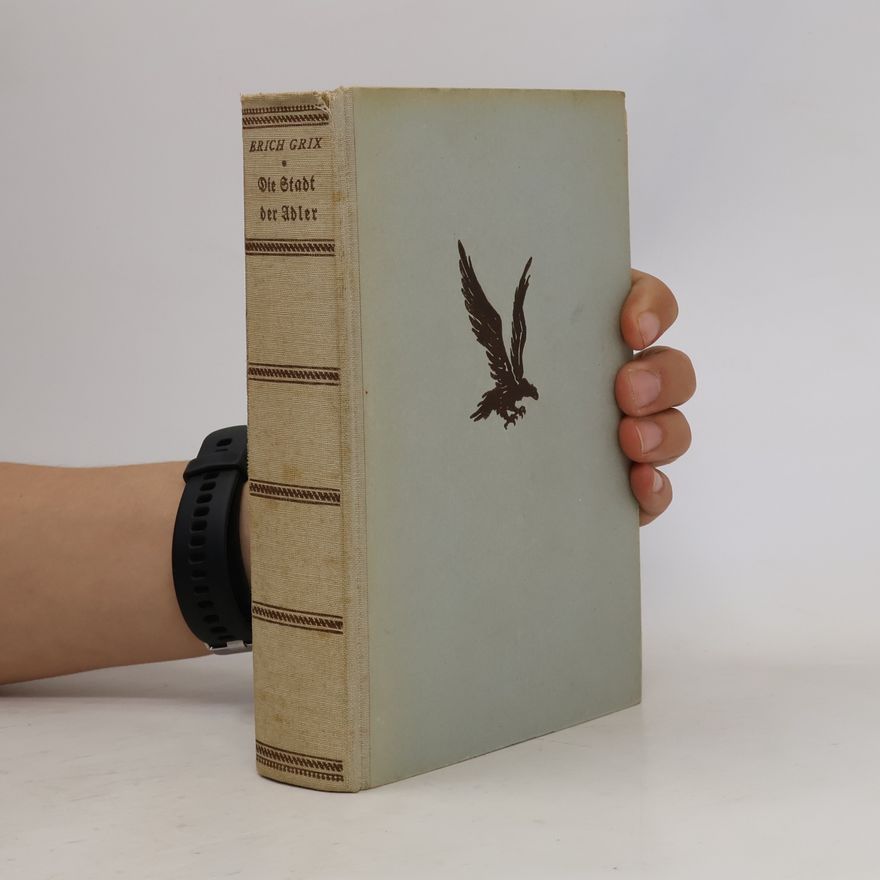 Erich Grix Die Stadt der Adler