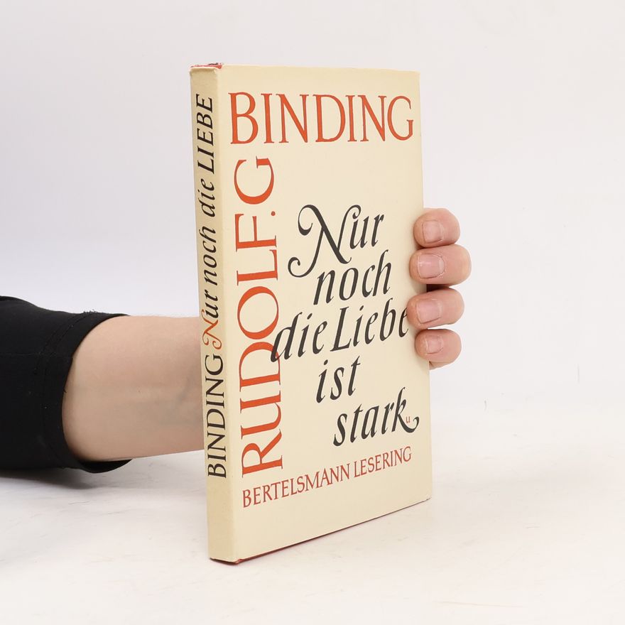 Rudolf G. Binding Nur noch die Liebe ist stark