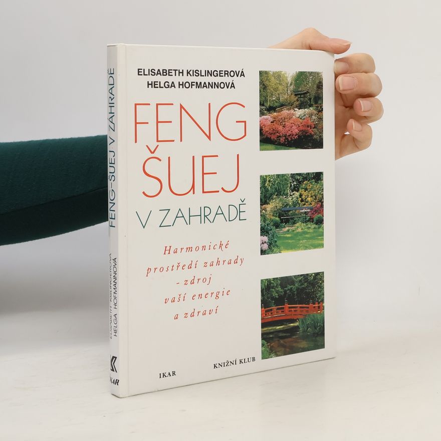 Autorenkollektiv Feng-šuej v zahradě : harmonické prostředí zahrady - zdroj vaší energie a zdraví
