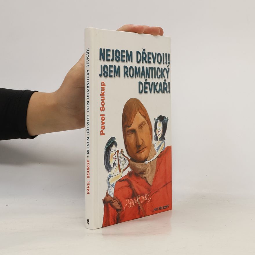 Pavel Soukup Nejsem dřevo!!! Jsem romantický děvkař!