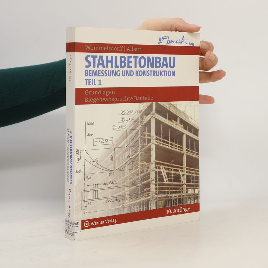 Otto Wommelsdorff Stahlbetonbau. Bemessung und Konstruktion / Grundlagen - Biegebeanspruchte Bauteile