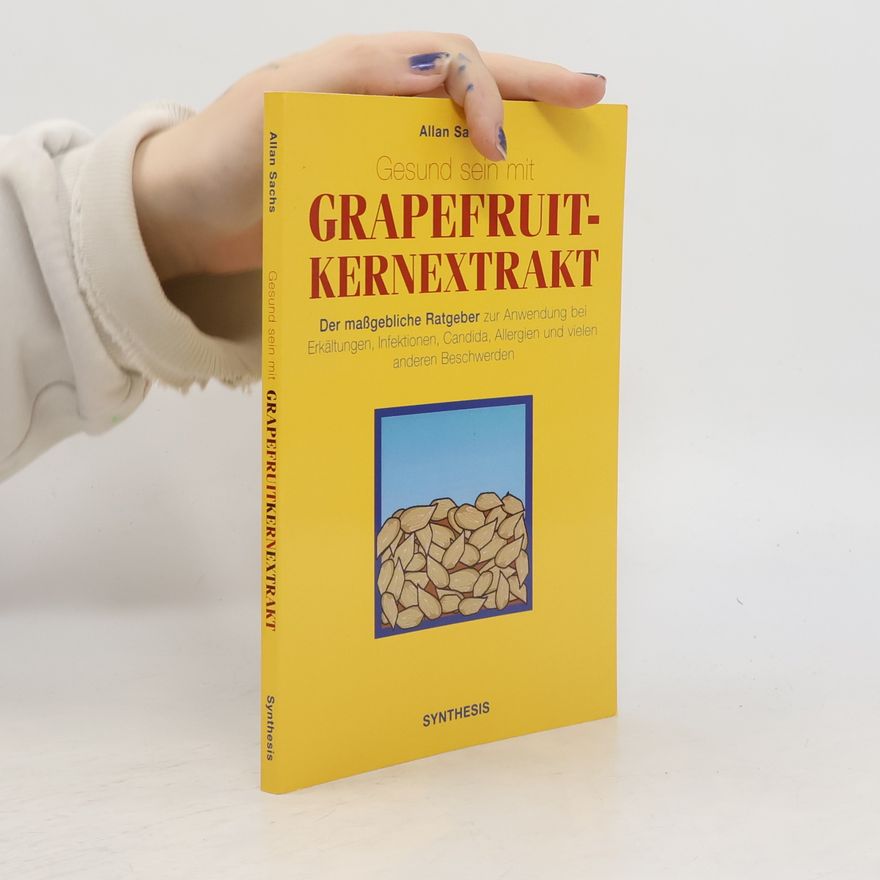 Allan Sachs Gesund sein mit Grapefruit-Kernextrakt