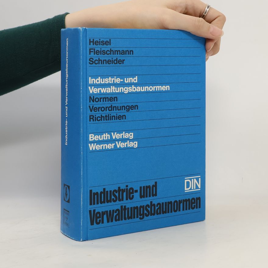Klaus-Jürgen Schneider Industrie- und Verwaltungsbaunormen. Normen - Verordnungen - Richtlinien.