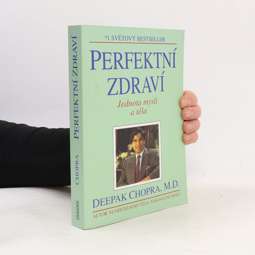 Deepak Chopra Perfektní zdraví : Jednota mysli a těla