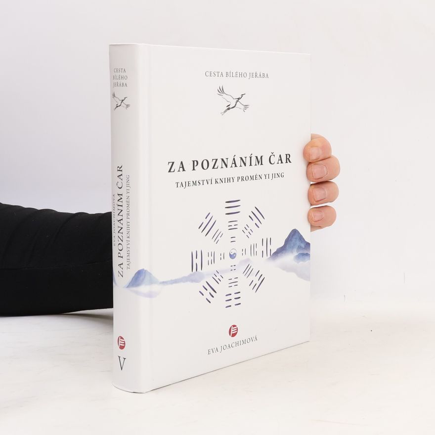 Eva Joachimová Cesta bílého jeřába. Za poznáním čar : tajemství Knihy proměn Yi Jing