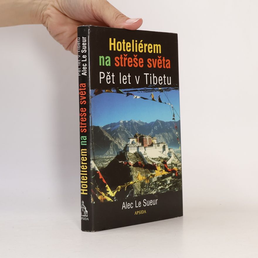 Alec Le Sueur Hoteliérem na střeše světa. Pět let v Tibetu
