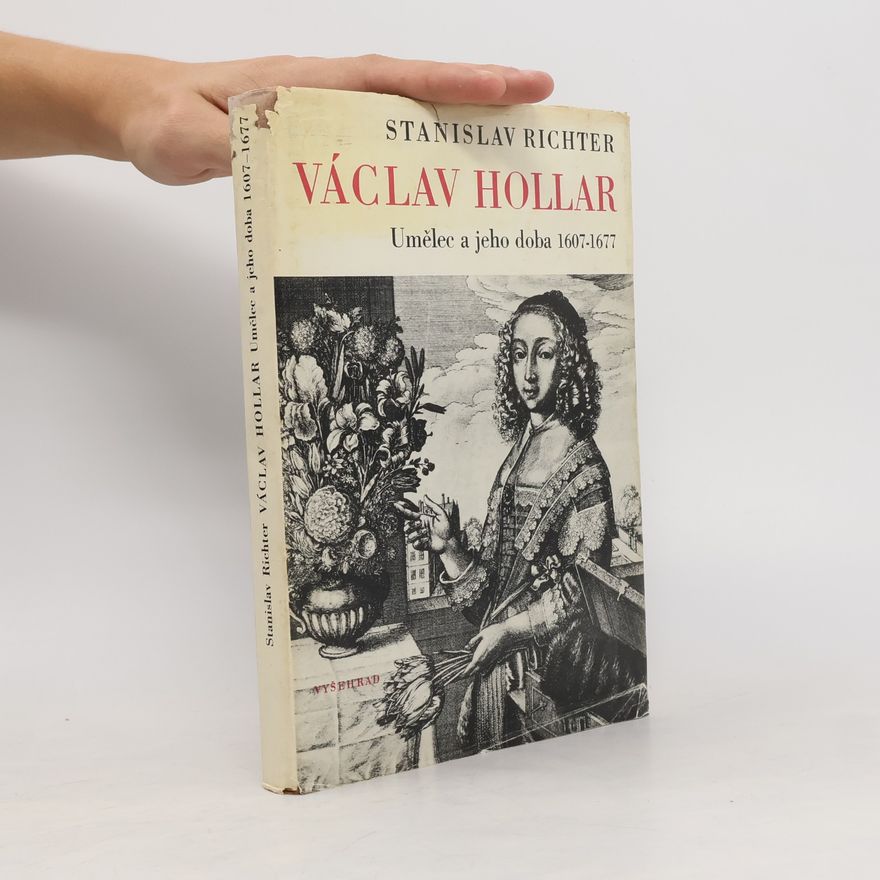 Stanislav Richter Václav Hollar. Umělec a jeho doba 1607-1677