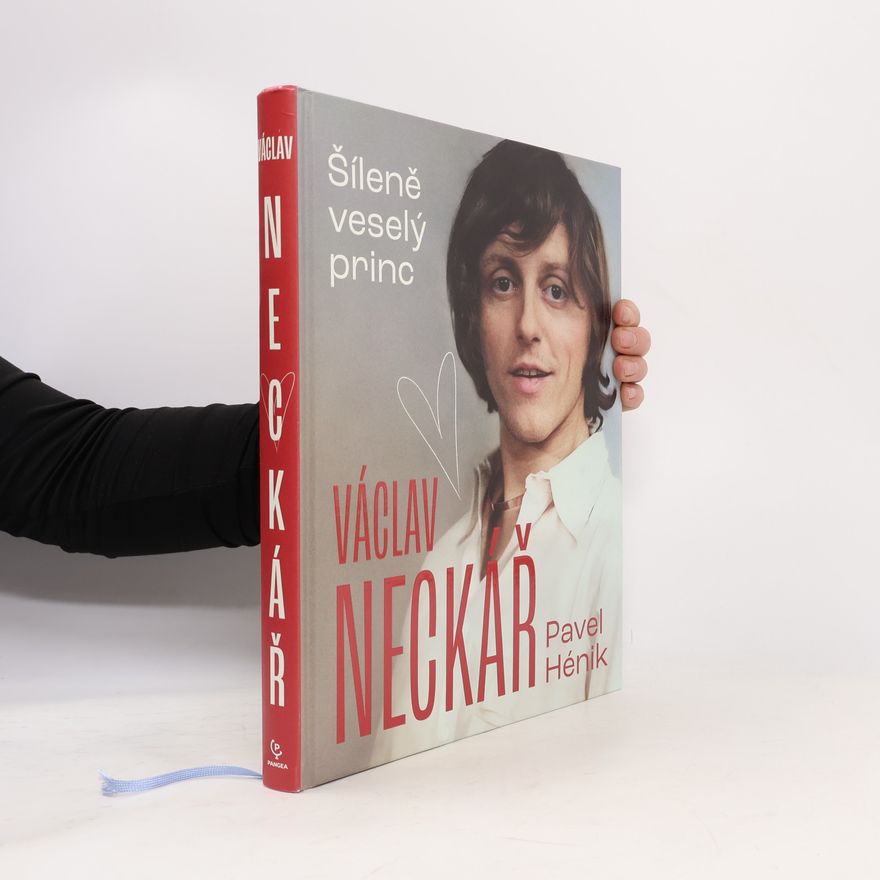Pavel Hénik Václav Neckář. Šíleně veselý princ