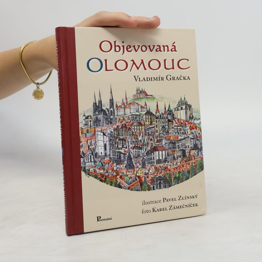 Vladimír Gračka Objevovaná Olomouc: zajímavosti ze stavební historie Olomouce z pera zkušeného praktika